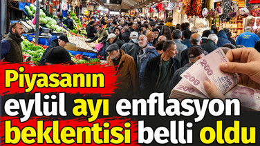 Piyasanın eylül ayı enflasyon beklentisi belli oldu