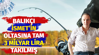 Balıkçı İsmet’in oltasına tam 3 milyar lira takılmış