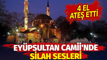 Eyüpsultan Camii'nde silah sesleri