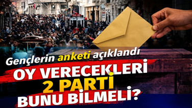 Oy verecekleri 2 parti bunu bilmeli. Gençlerin anketi açıklandı