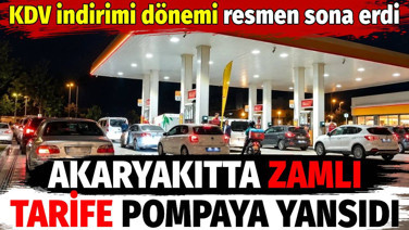 Akaryakıtta zamlı tarife pompaya yansıdı. KDV indirimi dönemi resmen sona erdi