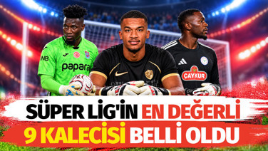 Süper Lig'in en değerli 9 kalecisi belli oldu