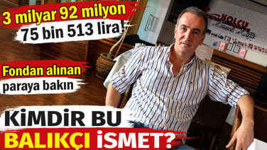 3 milyar 92 milyon 75 bin 513 lira! Fondan alınan paraya bakın. Kimdir bu Balıkçı İsmet?