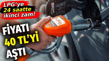 LPG'ye 24 saatte ikinci zam. Fiyatı 40 TL'yi aştı