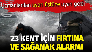 Meteorolojiden uyarı üstüne uyarı. 23 ili fırtına ve sağanak vuracak