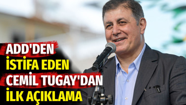 ADD'den istifa eden Cemil Tugay'dan açıklama