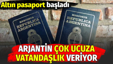 Arjantin çok ucuza vatandaşlık veriyor. Altın pasaport başladı
