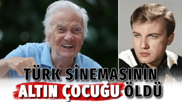 Türk sinemasının altın çocuğu öldü