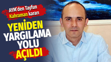 AYM'den Tayfun Kahraman kararı: Yeniden yargılama yolu açıldı, 100 bin lira manevi tazminat