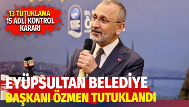 Eyüpsultan Belediye Başkanı Mithat Bülent Özmen tutuklandı