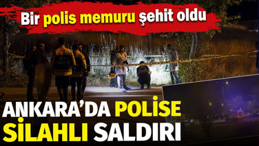 Ankara'da uygulama noktasında polislere ateş açıldı: 1 şehit var