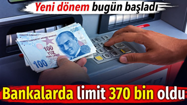 Bankalarda limit 370 bin oldu. Yeni dönem bugün başladı