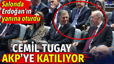 Cemil Tugay AKP'ye katılıyor. Salonda Erdoğan'ın yanına oturdu