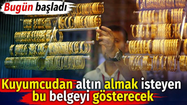Kuyumcudan altın almak isteyen bu belgeyi gösterecek. Bugün başladı