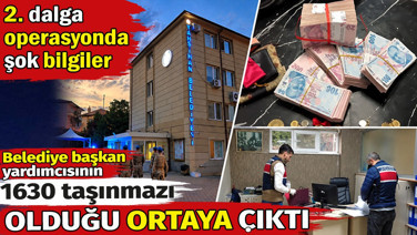 Yahşihan Belediyesi başkan yardımcısının 1630 taşınmazı olduğu ortaya çıktı