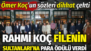 Rahmi Koç Filenin Sultanları'na para ödülü verdi: Ömer Koç'un sözleri dikkat çekti