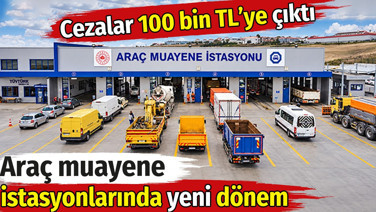Araç muayene istasyonlarında yeni dönem. Cezalar 100 bin TL’ye çıktı