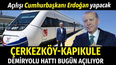 Çerkezköy-Kapıkule demiryolu hattı bugün hizmete giriyor: Cumhurbaşkanı Erdoğan açacak