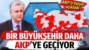 Bir büyükşehir daha AKP’ye geçiyor. AKP Genel Başkan Yardımcısı Hasan Basri Yalçın açıkladı