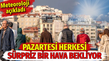 Meteoroloji açıkladı. Pazartesi herkesi sürpriz bir hava bekliyor (10 Ekim 2026)