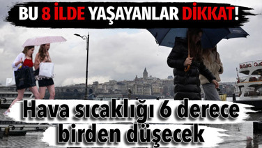 Meteoroloji 8 ili uyardı. Hava sıcaklığı 6 derece birden düşecek