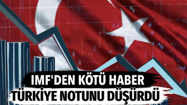 IMF'den kötü haber. Türkiye notunu düşürdü