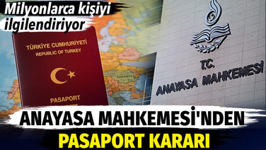 Milyonlarca kişiyi ilgilendiren pasaport kararı. Anayasa Mahkemesi son sözü söyledi