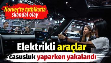 Norveç'te skandal olay. Elektrikli araçlar casusluk yaparken yakalandı