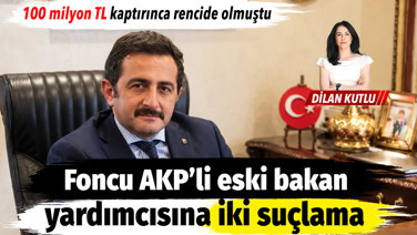 Fona 100 milyon TL kaptırınca rencide olmuştu. Eski bakan yardımcısına iki suçlama
