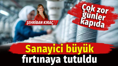 Sanayici büyük fırtınaya tutuldu. Kar oranları eksiye düştü, zor günler kapıda