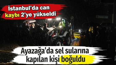 İstanbul'dan bir acı haber daha. Ayazağa'da 1 kişi hayatını kaybetti, can kaybı ikiye yükseldi