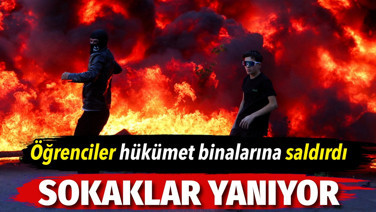 Öğrenciler hükümet binalarına saldırdı. Sokaklar yanıyor