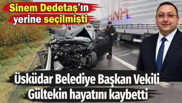 Sinem Dedetaş'ın yerine seçilen Üsküdar Belediye Başkan Vekili Dündar Ziya Gültekin hayatını kaybetti