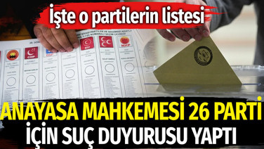 Anayasa Mahkemesi 26 parti hakkında suç duyurusunda bulundu. İşte o partilerin listesi