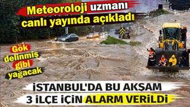 İstanbul’da 3 ilçe için bu akşam alarm verildi. Meteoroloji uzmanı canlı yayında açıkladı