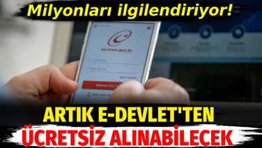 Milyonları ilgilendiriyor. e-Devlet’ten ücretsiz alınabilecek