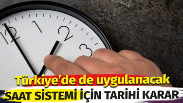 Saat sistemi için tarihi karar! Türkiye'de de uygulanacak