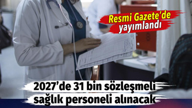 2027'de 31 bin sözleşmeli sağlık personeli alınacak. Karar Resmi Gazete'de