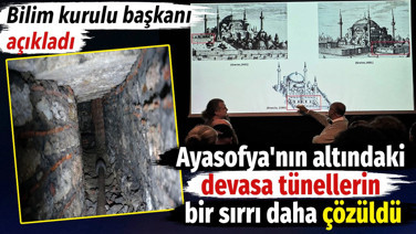 Ayasofya'nın altındaki devasa tünellerin bir sırrı daha çözüldü. Bilim kurulu başkanı açıkladı