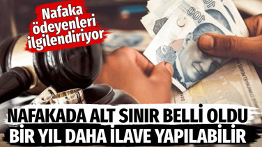 Nafakada alt sınır belli oldu. Bir yıl daha ilave yapılabilir