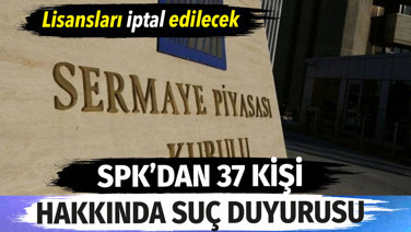 SPK 37 kişi hakkında suç duyurusu kararı aldı. Tüm lisanları iptal edilecek