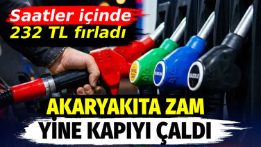 Akaryakıta zam kapıyı çaldı. Saatler içinde 232 TL fırladı