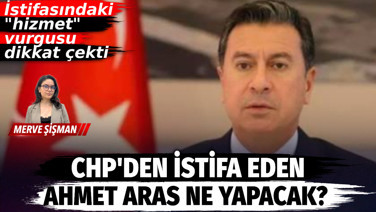 CHP’den istifa eden Ahmet Aras ne yapacak?