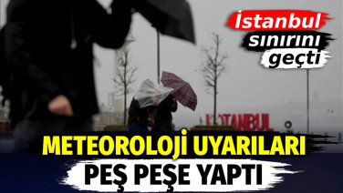 İstanbul sınırını geçti. Meteoroloji yeni uyarıları peş peşe yaptı