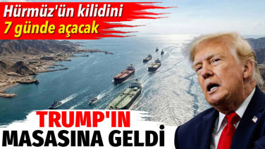 Trump'ın masasına geldi. Hürmüz'ün kilidini 7 günde açacak