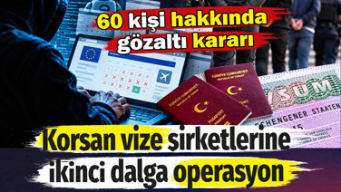 Korsan vize şirketlerine ikinci dalga operasyon. 60 kişi hakkında gözaltı kararı