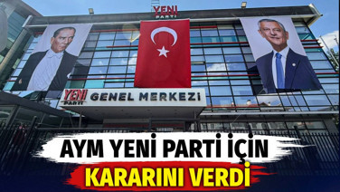 AYM YENİ Parti için kararını verdi