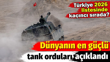 Dünyanın en güçlü tank orduları açıklandı. Türkiye 2026 listesinde kaçıncı sırada?