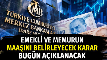 Emekli ve memurun maaşını belirleyecek faiz kararı bugün açıklanacak