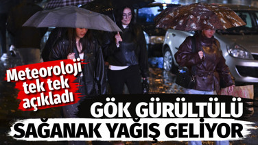 Meteoroloji tek tek açıkladı. Gök gürültülü sağanak yağış geliyor